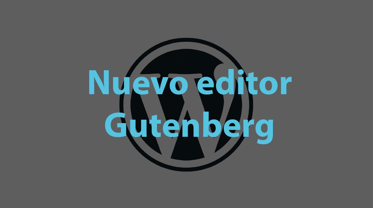 Gutenberg es el nuevo editor de WordPress